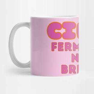 Cider, Fermented, Not Brewed. Pop Pink Colorway Style Mug